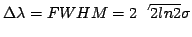 $\Delta\lambda = FWHM = 2\sqrt{2ln2}\sigma$